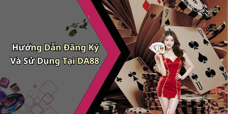 Hướng Dẫn Đăng Ký Và Sử Dụng Tại DA88