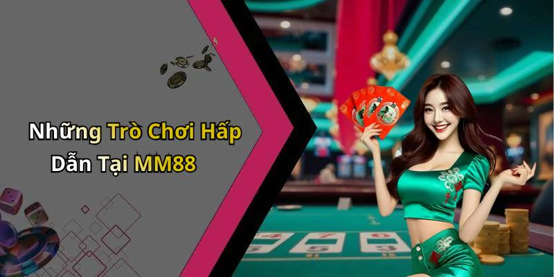 Những Trò Chơi Hấp Dẫn Tại MM88