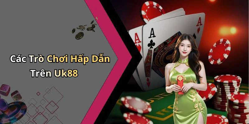 Các Trò Chơi Hấp Dẫn Trên Uk88