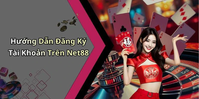 Hướng Dẫn Đăng Ký Tài Khoản Trên Net88