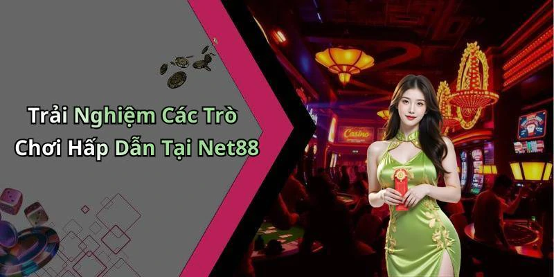Trải Nghiệm Các Trò Chơi Hấp Dẫn Tại Net88