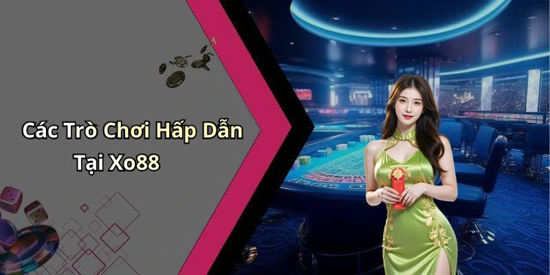 Các Trò Chơi Hấp Dẫn Tại Xo88