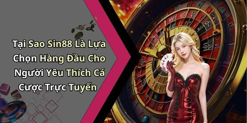 Tại Sao Sin88 Là Lựa Chọn Hàng Đầu Cho Người Yêu Thích Cá Cược Trực Tuyến