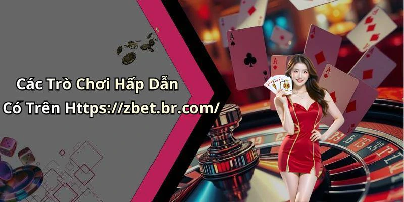 Các Trò Chơi Hấp Dẫn Có Trên Https://zbet.br.com/