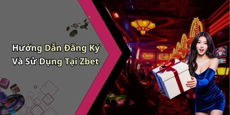 Hướng Dẫn Đăng Ký Và Sử Dụng Tại Zbet