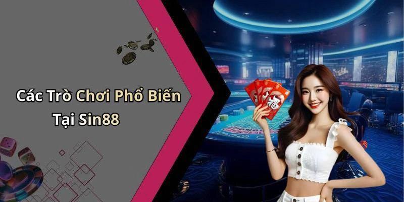 Các Trò Chơi Phổ Biến Tại Sin88