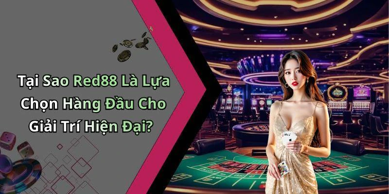Tại Sao Red88 Là Lựa Chọn Hàng Đầu Cho Giải Trí Hiện Đại?