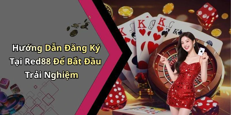 Hướng Dẫn Đăng Ký Tại Red88 Để Bắt Đầu Trải Nghiệm
