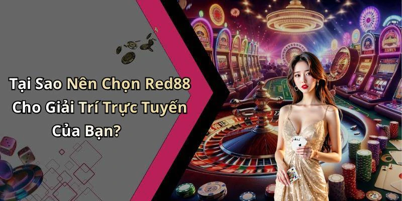 Tại Sao Nên Chọn Red88 Cho Giải Trí Trực Tuyến Của Bạn?