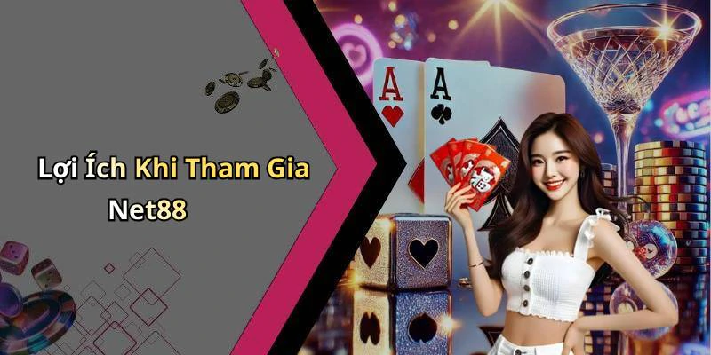 Lợi Ích Khi Tham Gia Net88