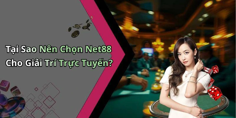 Tại Sao Nên Chọn Net88 Cho Giải Trí Trực Tuyến?