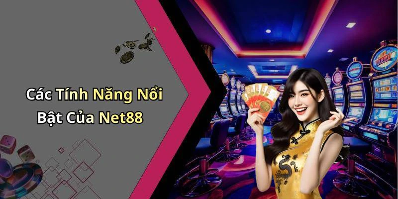 Các Tính Năng Nổi Bật Của Net88