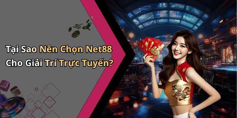 Tại Sao Nên Chọn Net88 Cho Giải Trí Trực Tuyến?