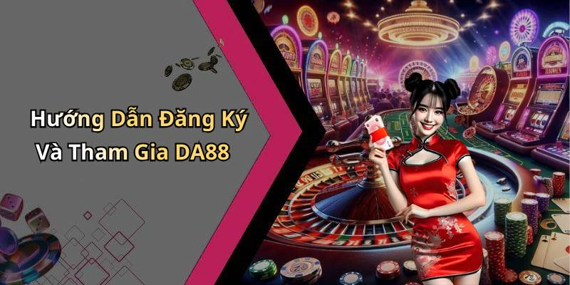 Hướng Dẫn Đăng Ký Và Tham Gia DA88
