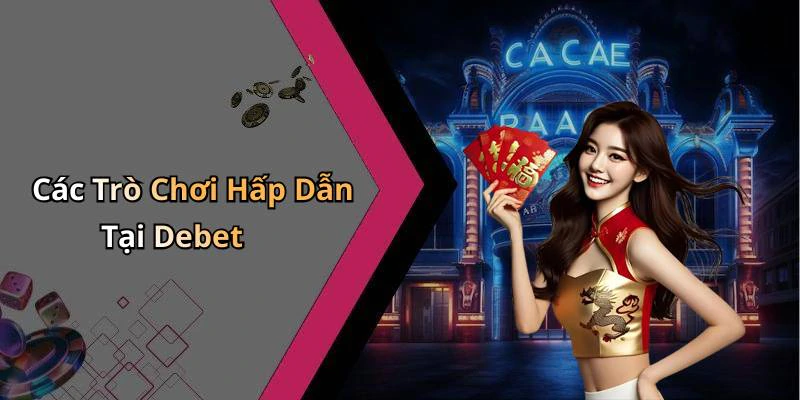 Các Trò Chơi Hấp Dẫn Tại Debet