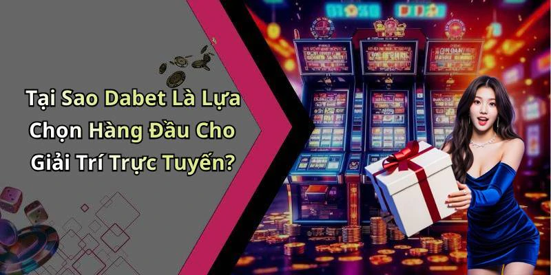 Tại Sao Dabet Là Lựa Chọn Hàng Đầu Cho Giải Trí Trực Tuyến?