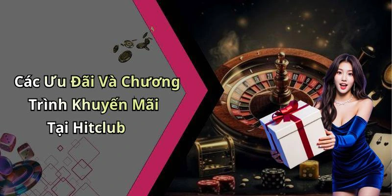 Các Ưu Đãi Và Chương Trình Khuyến Mãi Tại Hitclub