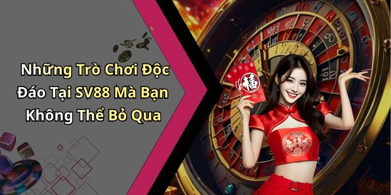Những Trò Chơi Độc Đáo Tại SV88 Mà Bạn Không Thể Bỏ Qua