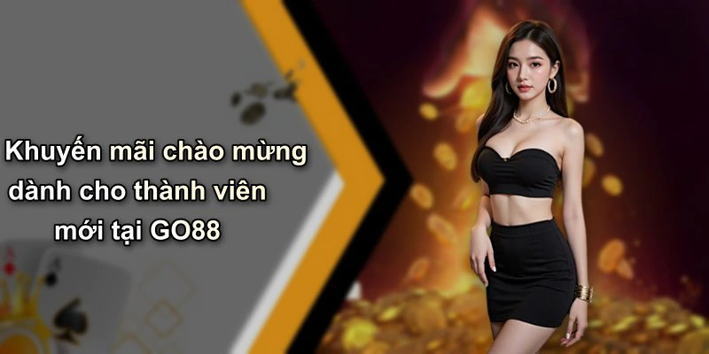 Khuyến mãi chào mừng dành cho thành viên mới tại GO88