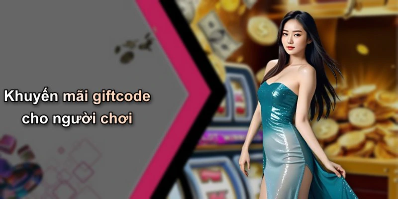 Khuyến mãi giftcode cho người chơi
