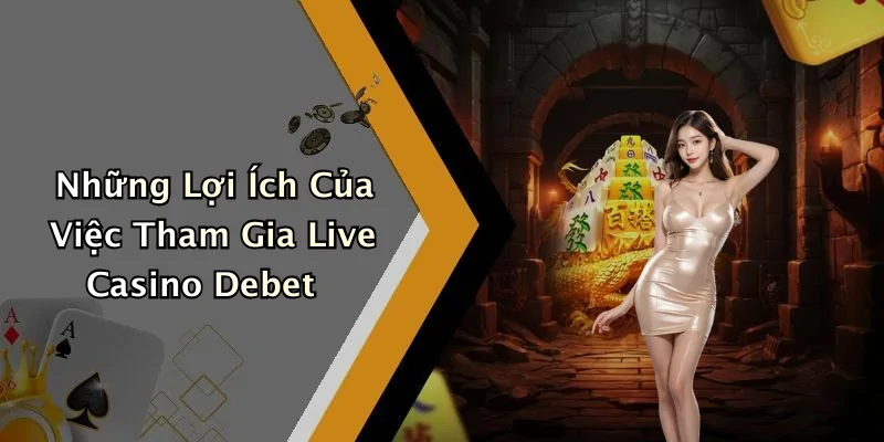 live-casino-debet-trai-nghiem-thu-vi-tu-the-gioi-ca-cuoc-truc-tuyen-54